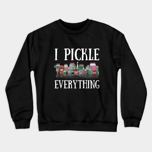 Canning - I Pickle Everything Crewneck Sweatshirt by Kudostees